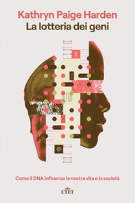 La lotteria dei geni. Come il DNA influenza la nostra vita e la società - Librerie.coop