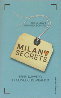 Milano secrets. Pensi davvero di conoscere Milano? - Librerie.coop