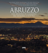 Abruzzo. Una regione in cammino fra memoria e futuro. Ediz. italiana e inglese - Librerie.coop