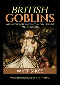 British goblins: welsh folklore, fairy mythology, legends and traditions - Librerie.coop