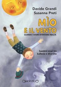 Mìo e il vento. Quando i sogni diventano realtà. Bambini sicuri tra bullismo e diversità - Librerie.coop