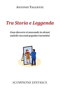 Tra storia e leggenda. Cosa davvero si nasconde in alcuni antichi racconti popolari tarantini - Librerie.coop