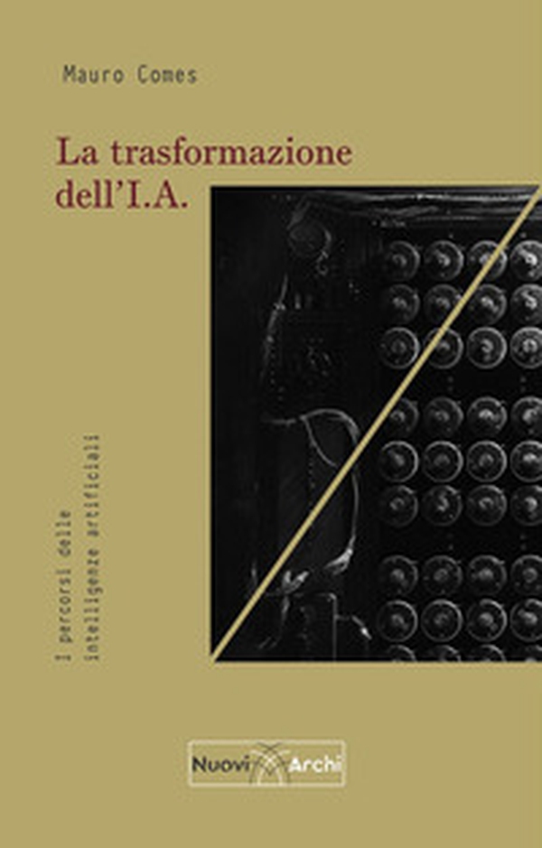 La trasformazione dell'I.A. I percorsi delle intelligenze artificiali - Librerie.coop La trasformazione dell'I.A. I percorsi delle intelligenze artificiali - Librerie.coop