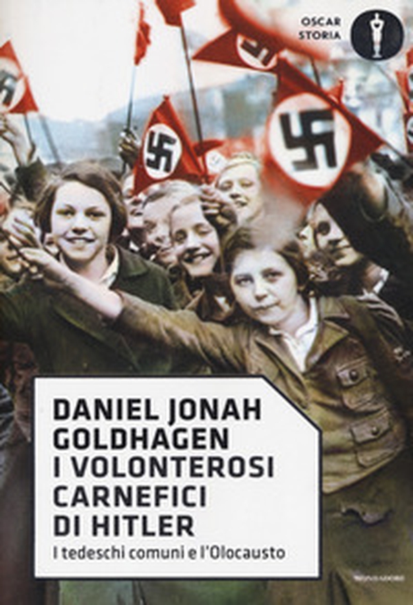 I volonterosi carnefici di Hitler. I tedeschi comuni e l'Olocausto - Librerie.coop I volonterosi carnefici di Hitler. I tedeschi comuni e l'Olocausto - Librerie.coop