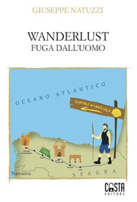 Wanderlust. Fuga dall'uomo - Librerie.coop