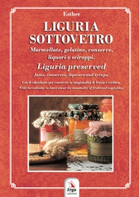 Liguria sottovetro. Marmellate, gelatine, conserve, liquori e sciroppi-Liguria preserved. Jams, conserves, liqueurs and syrups - Librerie.coop Liguria sottovetro. Marmellate, gelatine, conserve, liquori e sciroppi-Liguria preserved. Jams, conserves, liqueurs and syrups - Librerie.coop