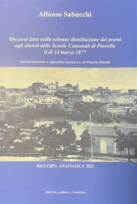Discorso letto nella solenne distribuzione dei premi agli alunni delle Scuole Comunali di Pianella il dì 14 marzo 1877 - Librerie.coop