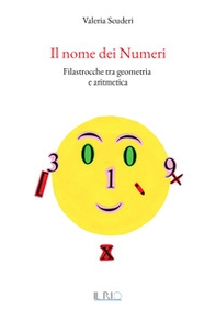 Il nome dei numeri. Filastrocche tra geometria e aritmetica - Librerie.coop