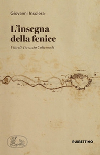 L'insegna della fenice. Vita di Terenzio Collemodi - Librerie.coop L'insegna della fenice. Vita di Terenzio Collemodi - Librerie.coop
