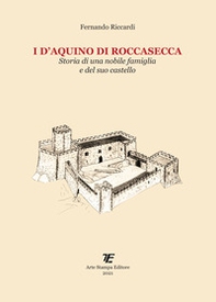 I D'Aquino di Roccasecca. Storia di una nobile famiglia e del suo castello - Librerie.coop