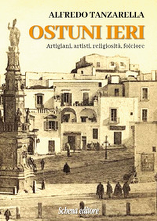 Ostuni ieri. Artigiani, artisti, religiosità, folclore - Librerie.coop Ostuni ieri. Artigiani, artisti, religiosità, folclore - Librerie.coop