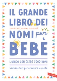 Il grande libro dei nomi per bebè. Significato, origini, curiosità. Oltre 7000 nomi per bambine e bambini - Librerie.coop