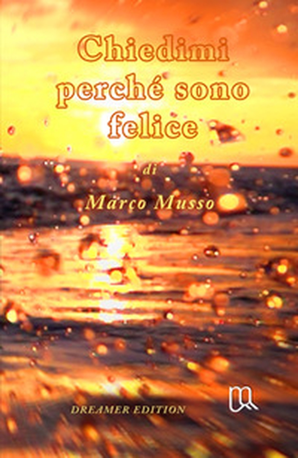 Chiedimi perche sono felice. Dreamer Edition - Librerie.coop Chiedimi perche sono felice. Dreamer Edition - Librerie.coop