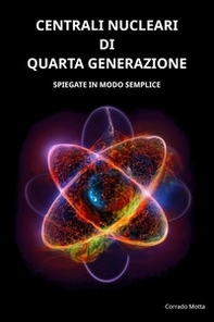 Centrali nucleari di quarta generazione. Spiegate in modo semplice - Librerie.coop