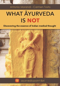What Ayurveda is not. Discovering the essence of indian medical thought - Librerie.coop