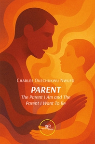 Parent. The parent I am and the parent I want to be - Librerie.coop