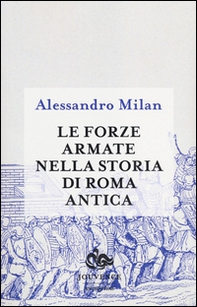 Le forze armate nella storia di Roma antica - Librerie.coop