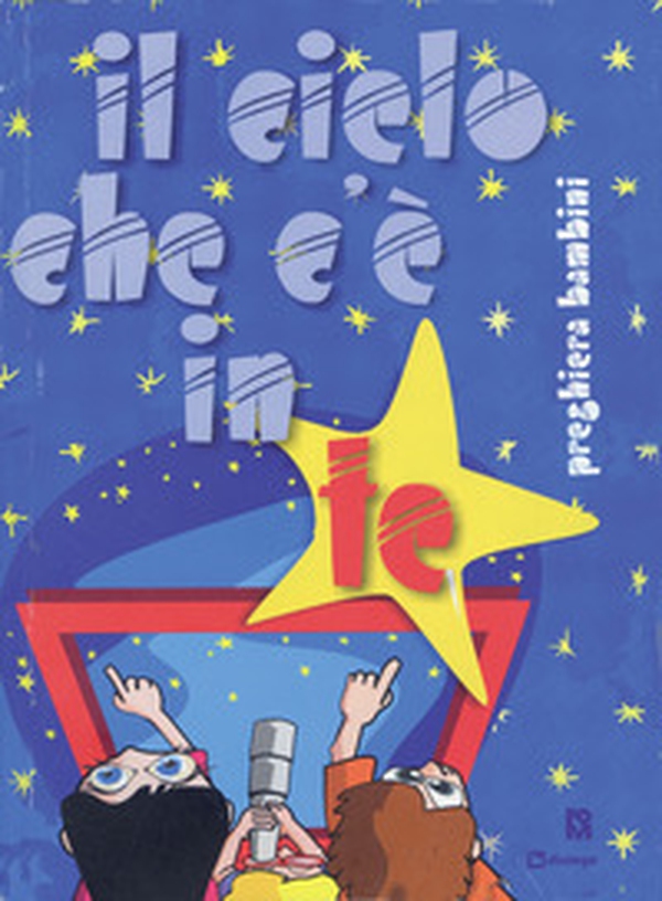 Il cielo che c'è in te. Preghiera per bambini e ragazzi - Librerie.coop Il cielo che c'è in te. Preghiera per bambini e ragazzi - Librerie.coop