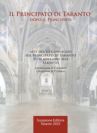 Il Principato di Taranto. Dopo il Principato. Atti del III Convegno sul Principato di Taranto (Taranto, 29-30 novembre 2024) - Librerie.coop