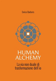 Human alchemy. La via non duale di trasformazione dell'io - Librerie.coop