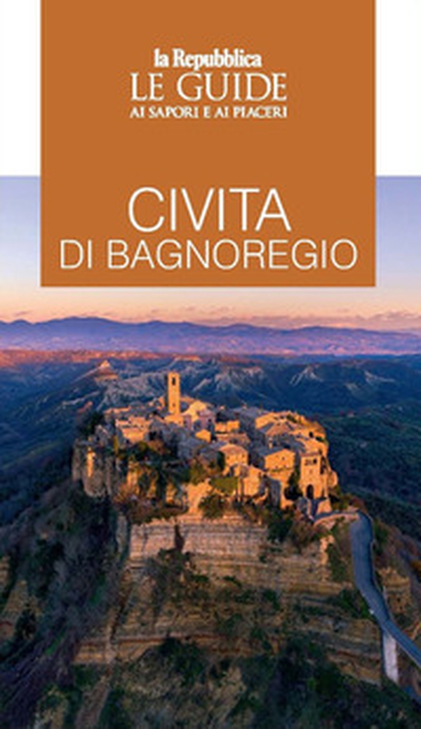 Civita di Bagnoregio. Le guide ai sapori e ai piaceri - Librerie.coop Civita di Bagnoregio. Le guide ai sapori e ai piaceri - Librerie.coop