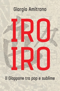 Iro iro. Il Giappone tra pop e sublime - Librerie.coop Iro iro. Il Giappone tra pop e sublime - Librerie.coop