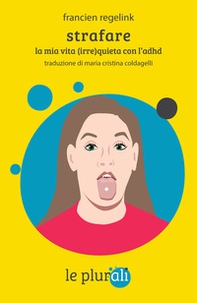 Strafare. La mia vita (irre)quieta con l'Adhd - Librerie.coop