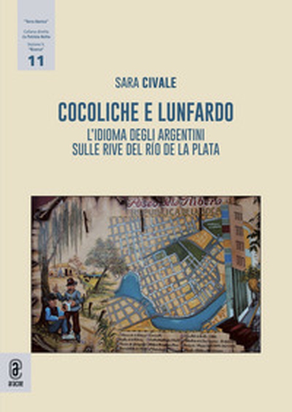 Cocoliche e lunfardo. L'idioma degli argentini sulle rive del Río de la Plata - Librerie.coop Cocoliche e lunfardo. L'idioma degli argentini sulle rive del Río de la Plata - Librerie.coop