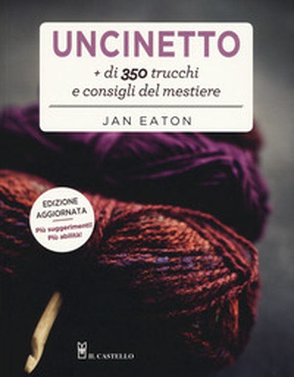 Uncinetto. Più di 350 trucchi e consigli del mestiere - Librerie.coop Uncinetto. Più di 350 trucchi e consigli del mestiere - Librerie.coop