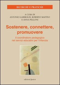 Sostenere, connettere, promuovere. Il coordinatore pedagogico nei servizi educativi per l'infanzia - Librerie.coop Sostenere, connettere, promuovere. Il coordinatore pedagogico nei servizi educativi per l'infanzia - Librerie.coop