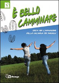 È bello camminare. Guida per l'animazione della vacanza dei ragazzi - Librerie.coop È bello camminare. Guida per l'animazione della vacanza dei ragazzi - Librerie.coop