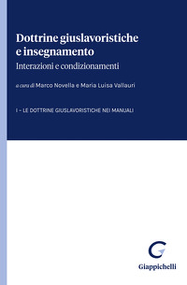 Dottrine giuslavoristiche e insegnamento: interazioni e condizionamenti - Vol. 1 - Librerie.coop