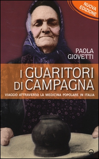 I guaritori di campagna. Viaggio attraverso la medicina popolare in Italia - Librerie.coop