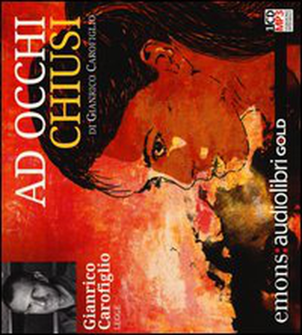 Ad occhi chiusi letto da Gianrico Carofiglio. Audiolibro. CD Audio formato MP3 - Librerie.coop Ad occhi chiusi letto da Gianrico Carofiglio. Audiolibro. CD Audio formato MP3 - Librerie.coop