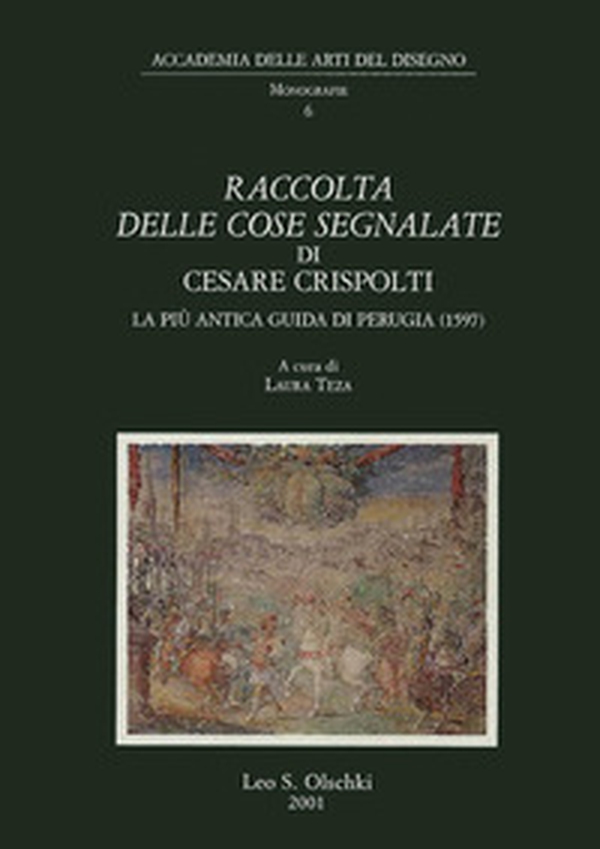Raccolta delle cose segnalate di Cesare Crispolti. La più antica guida artistica di Perugia (1597) - Librerie.coop Raccolta delle cose segnalate di Cesare Crispolti. La più antica guida artistica di Perugia (1597) - Librerie.coop
