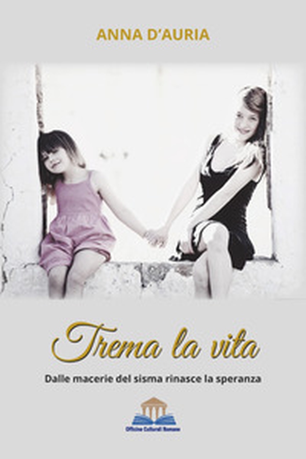 Trema la vita. Dalle macerie del sisma rinasce la speranza - Librerie.coop Trema la vita. Dalle macerie del sisma rinasce la speranza - Librerie.coop
