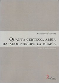 Quanta certezza abbia da' suoi principii la musica - Librerie.coop