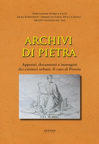 Archivi di pietra. Appunti, documenti e immagini dei cimiteri urbani. Il caso di Pistoia - Librerie.coop