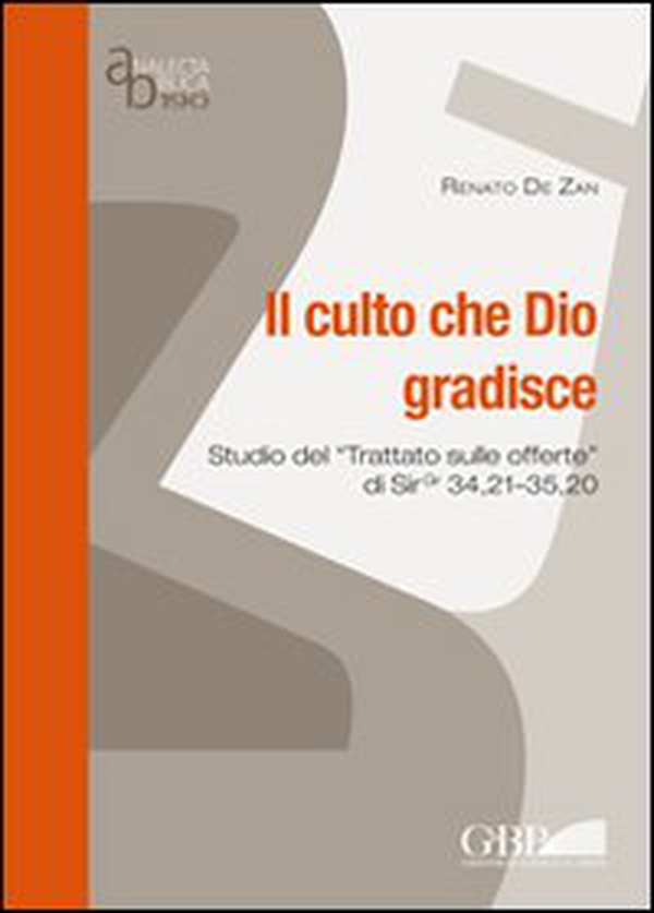 Il culto che Dio gradisce. Studio del «Trattato sulle offerte» di Sir 34,21-35,20 - Librerie.coop Il culto che Dio gradisce. Studio del «Trattato sulle offerte» di Sir 34,21-35,20 - Librerie.coop