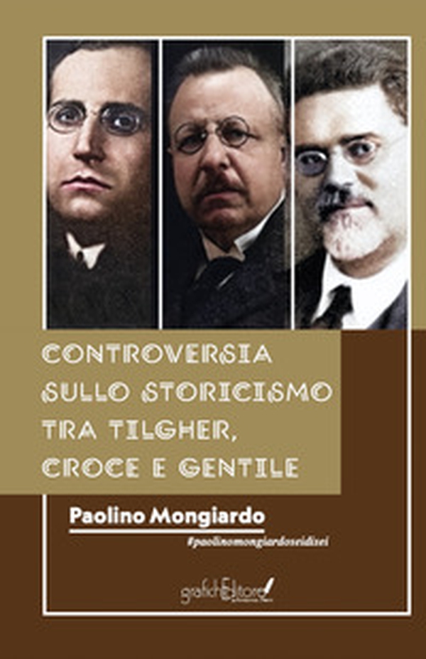Controversia sullo Storicismo tra Tilgher, Croce e Gentile - Librerie.coop Controversia sullo Storicismo tra Tilgher, Croce e Gentile - Librerie.coop