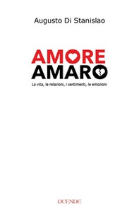 Amore amaro. La vita, le relazioni, i sentimenti, le emozioni - Librerie.coop