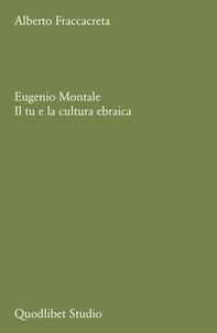 Eugenio Montale. Il tu e la cultura ebraica - Librerie.coop