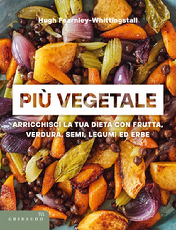 Più vegetale. Arricchisci la tua dieta con frutta, verdura, semi, legumi ed erbe - Librerie.coop Più vegetale. Arricchisci la tua dieta con frutta, verdura, semi, legumi ed erbe - Librerie.coop