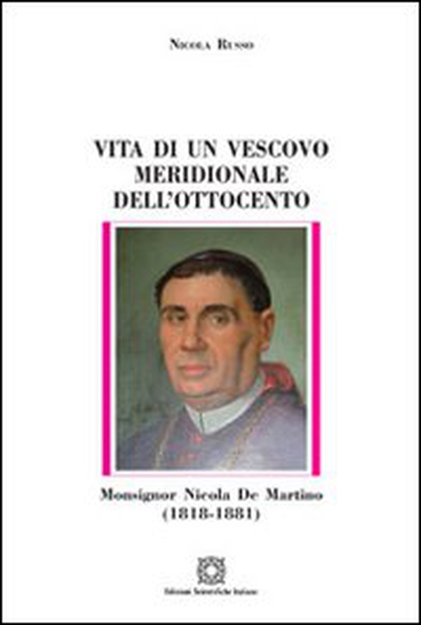 Vita di un vescovo meridionale dell'Ottocento monsignor Nicola De Martino (1818-1881) - Librerie.coop Vita di un vescovo meridionale dell'Ottocento monsignor Nicola De Martino (1818-1881) - Librerie.coop