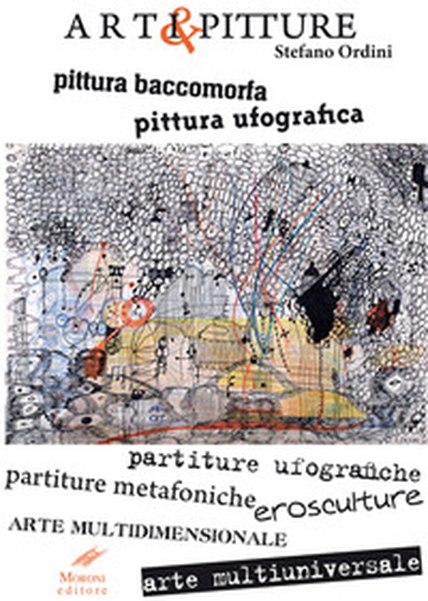 Arti & pitture. pittura baccomorfa, pittura ufografica, partiture ufografiche, partiture metafoniche, erosculture, arte multidimensionale, arte multiuniversale. Ediz,. italiana e inglese - Librerie.coop Arti & pitture. pittura baccomorfa, pittura ufografica, partiture ufografiche, partiture metafoniche, erosculture, arte multidimensionale, arte multiuniversale. Ediz,. italiana e inglese - Librerie.coop