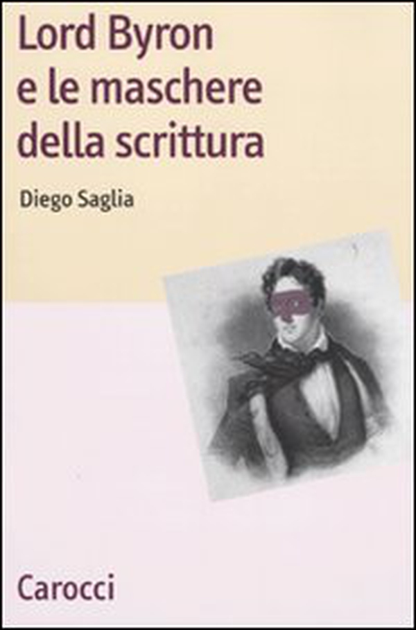 Lord Byron e le maschere della scrittura - Librerie.coop Lord Byron e le maschere della scrittura - Librerie.coop