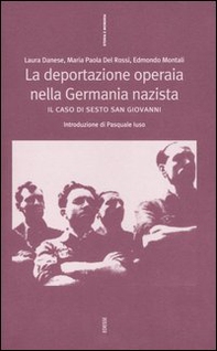 La deportazione operaia nella Germania nazista. Il caso di Sesto San Giovanni - Librerie.coop