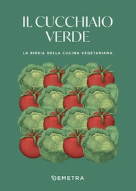Il cucchiaio verde. La bibbia della cucina vegetariana - Librerie.coop Il cucchiaio verde. La bibbia della cucina vegetariana - Librerie.coop