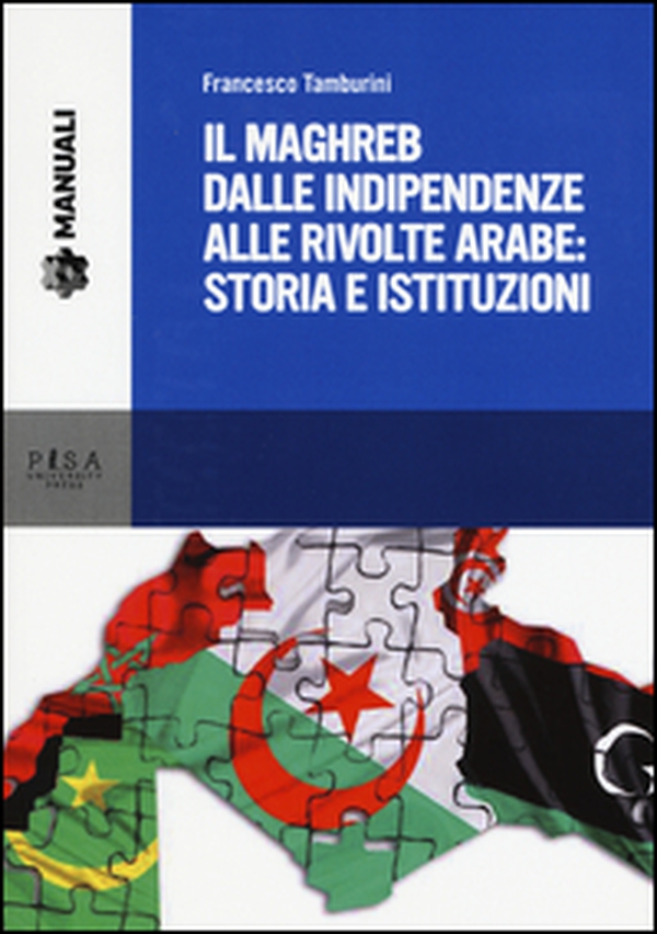 Il Maghreb dalle indipendenze alle rivolte arabe: storia e istituzioni - Librerie.coop Il Maghreb dalle indipendenze alle rivolte arabe: storia e istituzioni - Librerie.coop