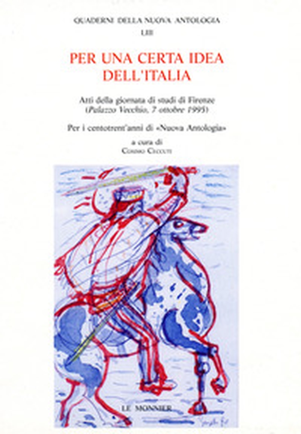 Per una certa idea dell'Italia. Atti della Giornata di studi per i centotrent'anni di Nuova Antologia (Firenze, 7 ottobre 1995) - Librerie.coop Per una certa idea dell'Italia. Atti della Giornata di studi per i centotrent'anni di Nuova Antologia (Firenze, 7 ottobre 1995) - Librerie.coop